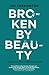 Broken By Beauty