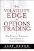 Volatility Edge in Options Trading, The: New Technical Strategies for Investing in Unstable Markets, The