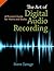 The Art of Digital Audio Recording: A Practical Guide for Home and Studio