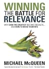 Winning the Battle for Relevance: Why Even the Greatest Become Obsolete... and How to Avoid Their Fate Winning the Battle for Relevance: Why Even the Greatest Become Obsolete... and How to Avoid Their Fate