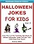 Halloween Jokes for Kids Vol.2 - Even More of The Funniest, Spookiest, & Silliest Halloween Jokes You and Your Child Have Ever Heard (Easy Readers Books for Children)