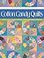 Cotton Candy Quilts. Using Feed Sacks, Vintage, and Reproduction Fabrics - Print on Demand Edition: Using Feedsacks, Vintage and Reproduction Quilts