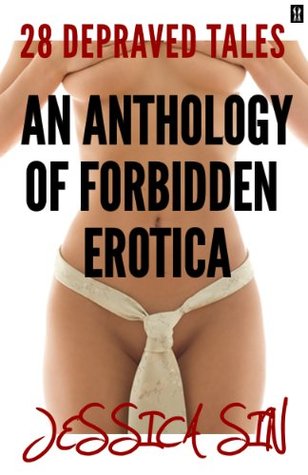 An Anthology of Forbidden Erotica: 28 Depraved Tales (Taboo Adult Short Stories)