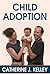 Child Adoption: The Adoption Process, Types of Adoption And The Decision Of Adoption