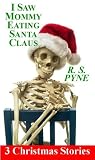 I saw Mommy Eating Santa Claus - 3 short stories (Christmas Horror Shorts Book 1)