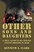 Other Sons And Daughters: A True Account of Civilian Convoy Drivers In Iraq