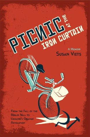 Picnic at the Iron Curtain: A Memoir: From the fall of the Berlin Wall to Ukraine's Orange Revolution (Kindle Edition)