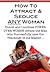 How To Attract & Seduce ANY Women!