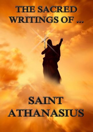 The Sacred Writings of Saint Athanasius: Extended Annotated Edition