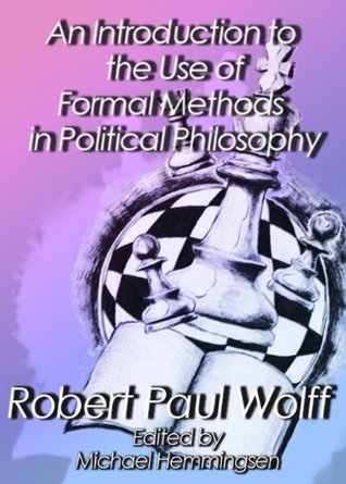 An Introduction to the Use of Formal Methods in Political Philosophy (Kindle Edition)