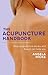 The Acupuncture Handbook: How acupuncture works and how it can help you