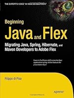 Beginning Java and Flex: Migrating Java, Spring, Hibernate and Maven Developers to Adobe Flex