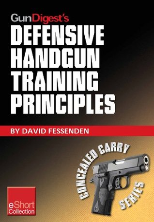 Gun Digest's Defensive Handgun Training Principles Collection eShort: Follow Jeff Cooper as he showcases top defensive handgun training tips & techniques. ... to succeed. (Concealed Carry eShorts)