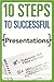 10 Steps to Successful Presentations