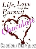 Life, Love and the Pursuit of Chocolate