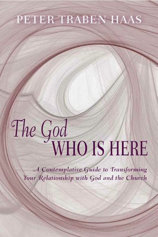 The God Who is Here: A Contemplative Guide to Transforming Your Relationship with God and the Church (Kindle Edition)
