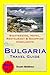 Bulgaria Travel Guide - Sightseeing, Hotel, Restaurant & Shopping Highlights (Illustrated)