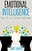 Emotional Intelligence: Master the Art of Emotional Intelligence, Self Awareness, and Relationship Skills (Communication Skills - How to be a Leader, Boost Self Confidence and Win People Over)