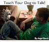 Teach Your Dog To Talk! Teach Your Dog To Talk!