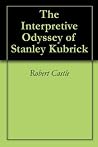 The Interpretive Odyssey of Stanley Kubrick by Robert   Castle