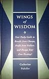 WINGS of WISDOM : Your Daily Guide to Benefit from Change, Profit from Failure, and Design Your Own Destiny