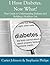 I Have Diabetes. Now What? Your Guide to Understanding Diabetes and Building a Healthier Life.