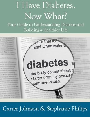 I Have Diabetes. Now What? Your Guide to Understanding Diabetes and Building a Healthier Life. (Kindle Edition)