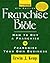 Franchise Bible: How to Buy A Franchise or Franchise Your Own Business