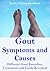 Gout Symptoms and Causes: Different Gout Remedies, Treatments and Foods Revealed!