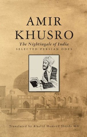 Amir Khusro: The Nightingale of India - Selected Persian Odes (Kindle Edition)