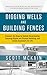 Digging Wells and Building Fences by Scott McKain