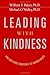 Leading with Kindness: How Good People Consistently Get Superior Results