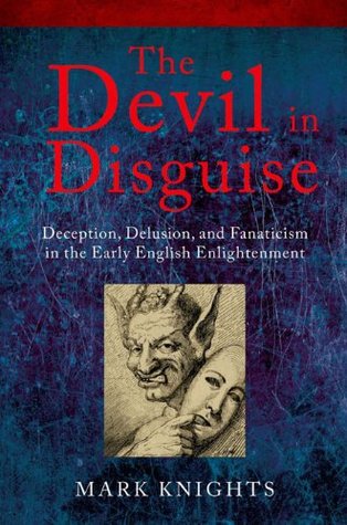 The Devil in Disguise: Deception, Delusion, and Fanaticism in the Early English Enlightenment (Kindle Edition)