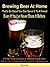 Brewing Beer At Home That's So Good You Can Serve It To A Friend by Erik Kopp