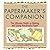 The Papermaker's Companion: The Ultimate Guide to Making and Using Handmade Paper