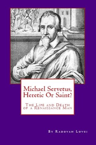 Michael Servetus, Heretic or Saint? (Kindle Edition)