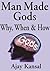 Man Made Gods: Why, When & How