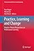Practice, Learning and Change: Practice-Theory Perspectives on Professional Learning (Professional and Practice-based Learning Book 8)
