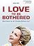 I Love to Be Bothered: What Would You Do If Nothing Bothered You?