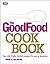 The Good Food Cook Book: Over 650 triple-tested recipes for every occasion