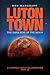 Luton Town - The Dark Side of the Moon: Journey into the Unknown 2009-10 (Desert Island Football Histories)