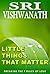 Little Things That Matter - Breaking the 7 Rules of Love by Vishwanath Little Things That Matter - Breaking the 7 Rules of Love by Vishwanath