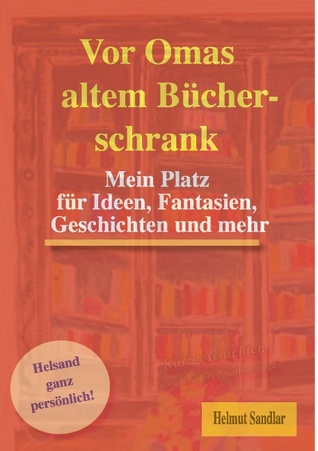 Vor Omas altem Bücherschrank: Mein Platz für Ideen, Fantasien, Geschichten und mehr