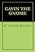 Gavin the Gnome by W. Shane Wilson