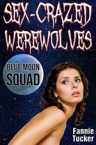 Sex-Crazed Werewolves: Blue Moon Squad (Kindle Edition)