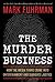 The Murder Business: How the Media Turns Crime Into Entertainment and Subverts Justice