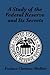 A STUDY OF THE FEDERAL RESERVE AND ITS SECRETS