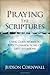 Praying The Scriptures: Using God's Words to Effect Change in All of Life's Situations