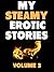 Erotic Stories for Women: Volume 3 (Erotica/Bondage/Threesomes/Fem Dom/Best Friend Sex! Hot Hot sex!) (Steamy Bedtime Stories)
