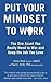 Put Your Mindset to Work: The One Asset You Really Need to Win and Keep the Job You Love